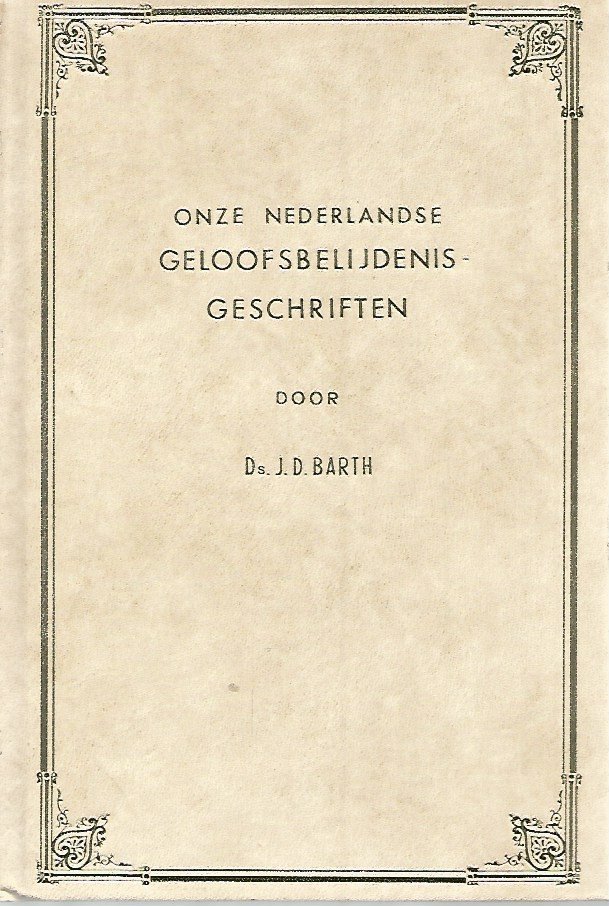 JD Barth - Onze Nederlandse Geloofsbelijdenisgeschriften