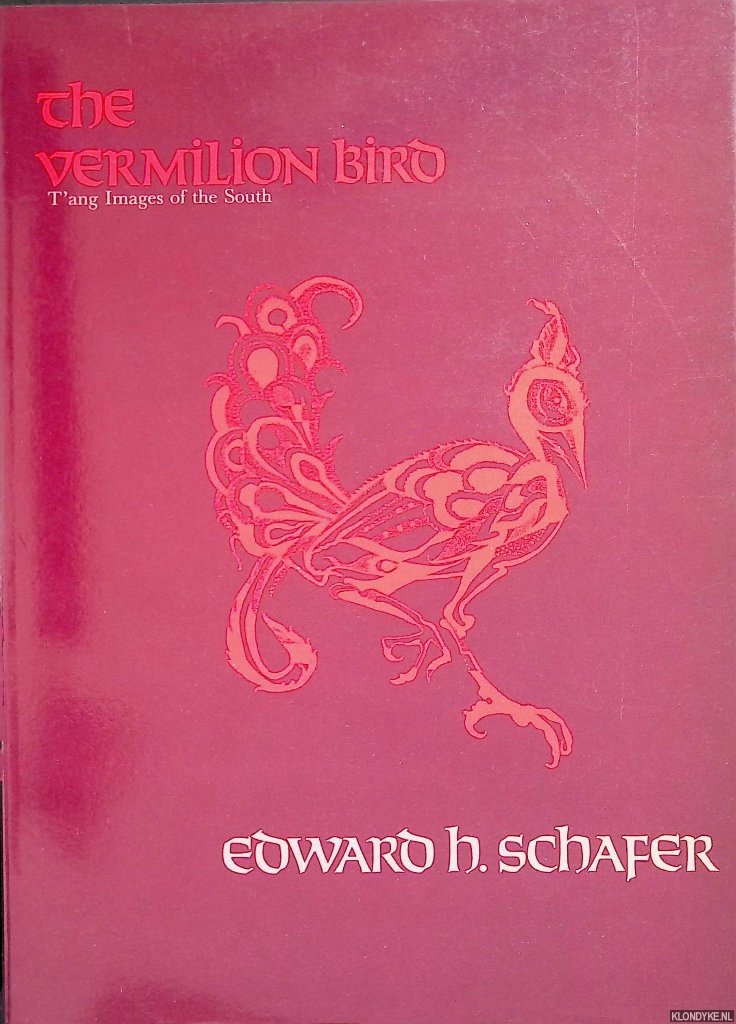 Schafer, Edward H. - The Vermilion Bird: T'ang Images of the South