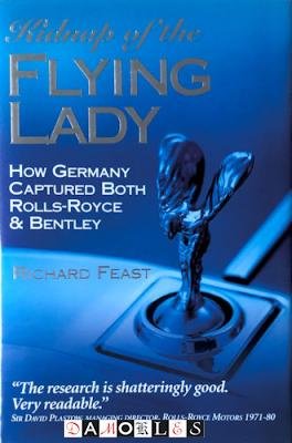 Richard Feast - Kidnap of the Flying Lady. How Germany Captured both Rolls-Royce &amp; Bentley
