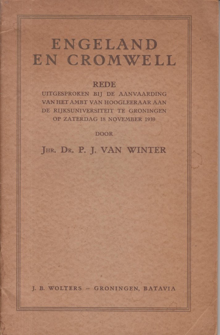 Winter (Utrecht, 2 augustus 1895 - Groningen, 6 maart 1990), Jonkheer prof. dr Pieter Jan van - Engeland en Cromwell - Inaugurele rede uitgesproken bij aanvaarding van het ambt van hoogleeraar aan de Rijksuniversiteit te Groningen op zaterdag 18 november 1939. Fraaii tijdsbeeld.