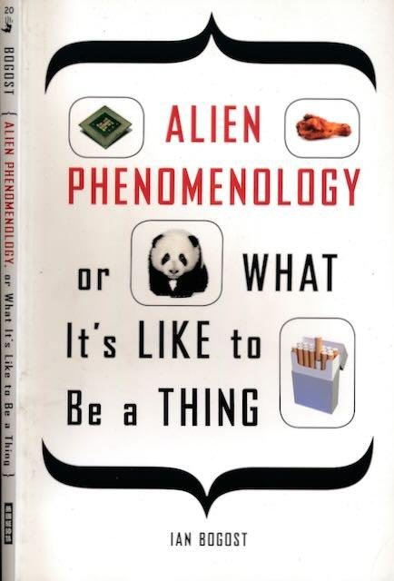 Bogost, Ian. - Alien Phenomenology, or what it's like to be a Thing.
