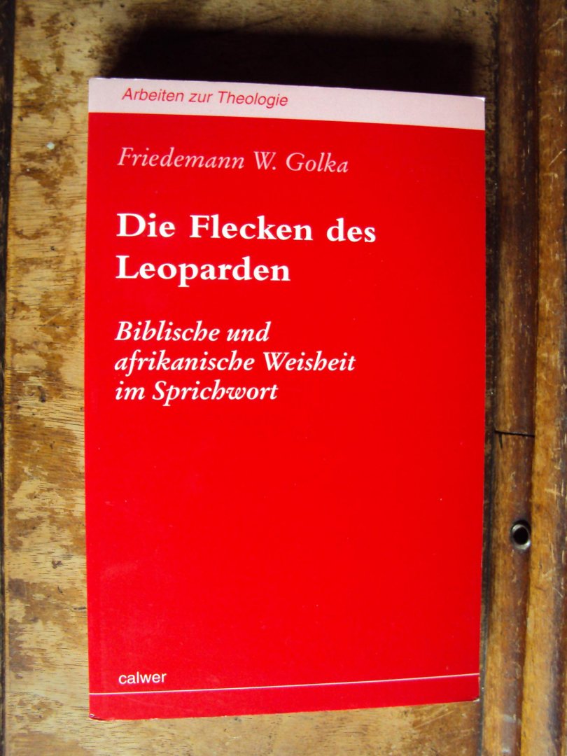 Golka, Friedemann W. - Die Flecken des Leoparden. Biblische und afrikanische Weisheit im Sprichwort