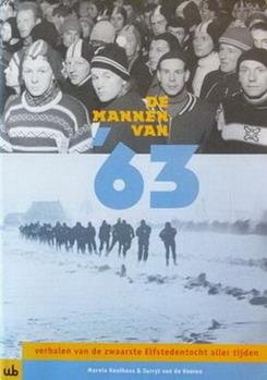 KOOLHAAS, MARNIX  & VOOREN, JURRYT VAN DE. - De mannen van '63. Verhalen van de zwaarste Elfstedentocht aller tijden.