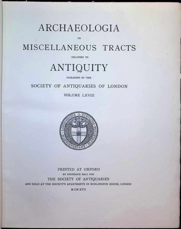  - Archaeologia or Miscellaneous Tracts relating to Antiquity, published by the Society of Antiquaries of London, Second series, Volume LXVIII