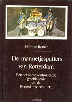 HERMAN ROMER - De manntjesputters van Rotterdam. Een beknopte geïllustreerde geschiedenis van de Rotterdamse schutterij