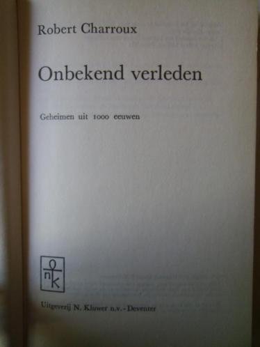 Charroux, Robert - ONBEKEND VERLEDEN - Geheimen uit 1000 eeuwen