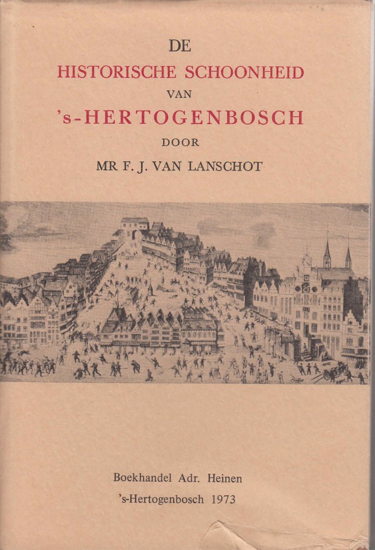 Lanschot, F.J. van - De Historische Schoonheid van `s-Hertogenbosch.