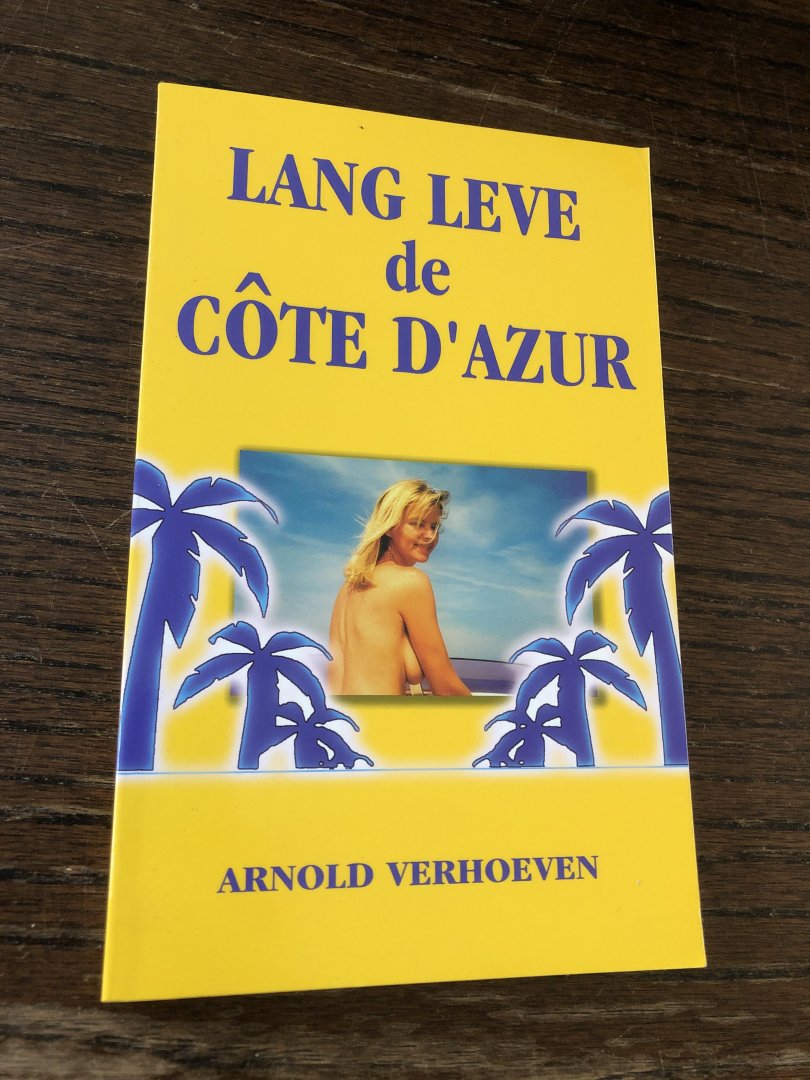 Arnold Verhoeven - Lang leve de Cote D'Azur !!! / wel en wee van een hotelier