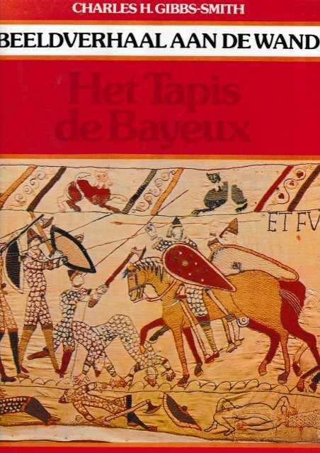 Gibbs Smith, Charles H. - het Tapis de Bayeux - Beeldverhaal aan de wand