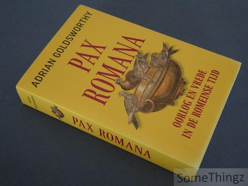 Adrian Goldsworthy. - Pax Romana. Oorlog en vrede in de Romeinse tijd.