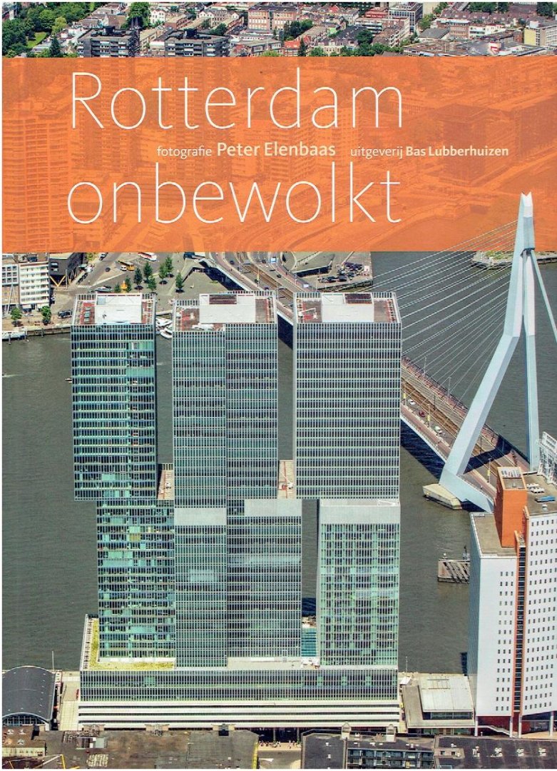 ELENBAAS, Peter [fotografie] & Paul van den LAAR [inleiding] - Rotterdam onbewolkt.
