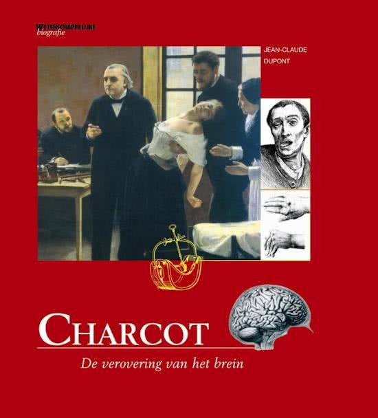 DUPONT, JEAN-CLAUDE. - Charcot. De verovering van het brein.  Wetenschappelijke biografie deel  34. isbn 9789085712640