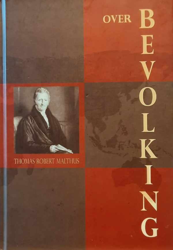 MALTHUS Thomas Robert, BRUMMEL Dik & KAMP Stieneke (vertaling) - Over bevolking (vertaling van An Essay on the Principle of Population as it Affects the Future Improvement of Society, with Remarks on the Speculations of Mr Godwin, M. Condorcet and other writers - 1798)