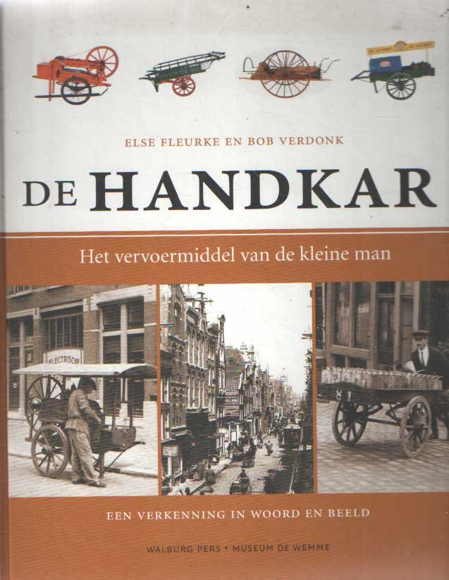 Fleurke, Else & Bob Verdonk - De Handkar. Het vervoermiddel van de kleine man. Een verkenning in woord en beeld