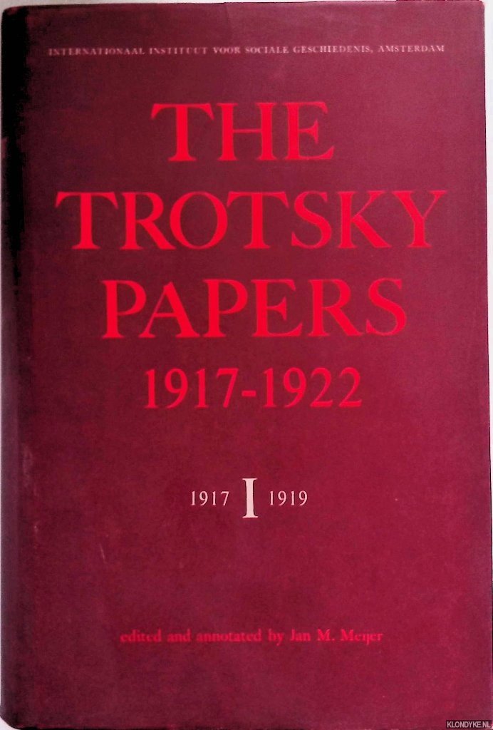 Meijer, M. (editedf and annotated by) - The Trotsky Papers 1917-1922. Volume I: 1917-1919