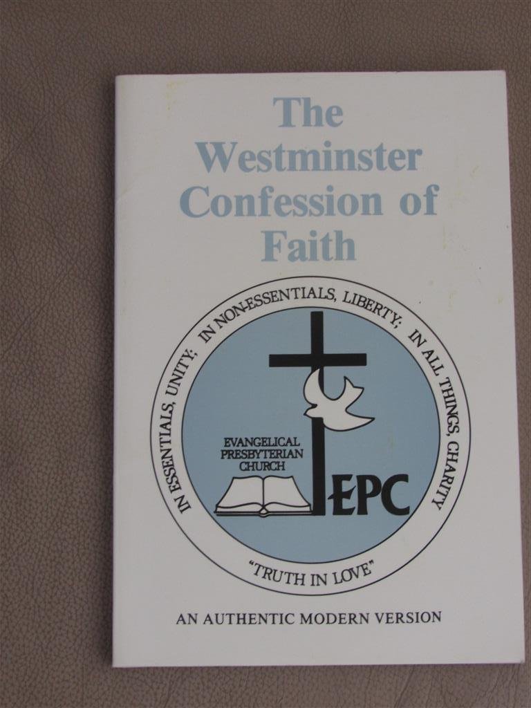 Westminster Confession of Faith - The Westminster Confession of Faith. An authentic modern version