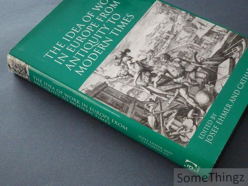 Josef Ehmer, Catharina Lis. - The Idea of Work in Europe from Antiquity to Modern Times.