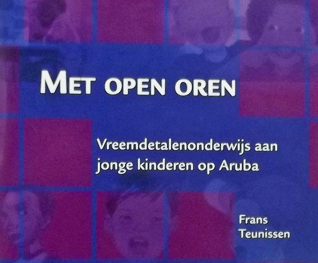 Frans Teunissen. - Met open oren. Vreemdetalenonderwijs aan jonge kinderen op Aruba