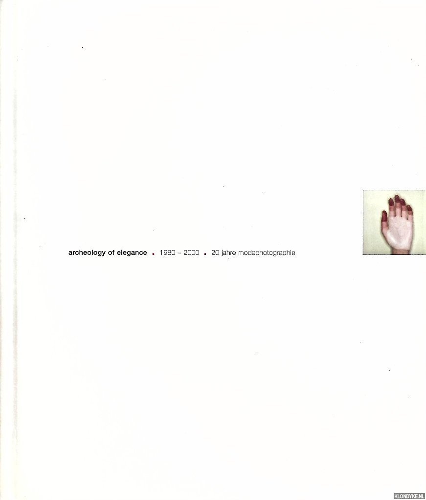 Beaupré, Marion de & Ulf Poschardt & Stéphane Baumet - Archeology of Elegance 1980-2000: 20 jahre modephotographie
