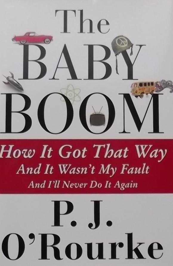 O'Rourke, P.J. - The Baby Boom - How It Got That Way and It Wasn't My Fault and I'll Never Do It Again