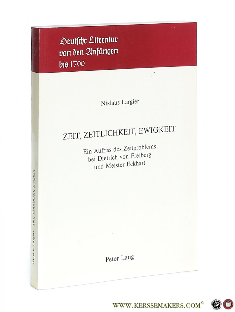 Largier, Niklaus. - Zeit, Zeitlichkeit, Ewigkeit. Ein Aufriss des Zeitproblems bei Dietrich von Freiberg und Meister Eckhart.