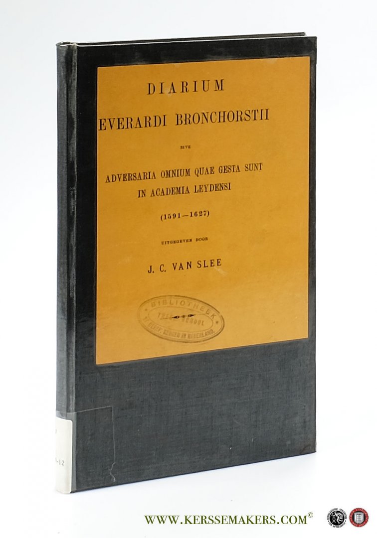 Slee, J. C. van. - Diarium Everardi Brochorstii sive Adversaria omnium quae gesta sunt in Academia Leydensi (1591-1627).