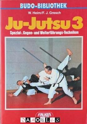 W. Heim, F.J. Gresch - Ju-Jutsu 3. Spezial-, Gegen- und Weiterführungs-Techniken