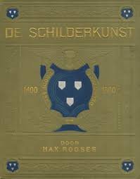 Rooses, Max - De schilderkunst van 1400 tot 1800 in Vlaanderen en Holland, Italië, Duitschland, Spanje, Frankrijk, en Engeland. Met 423 afbeeldingen waarvan 13 in kleuren