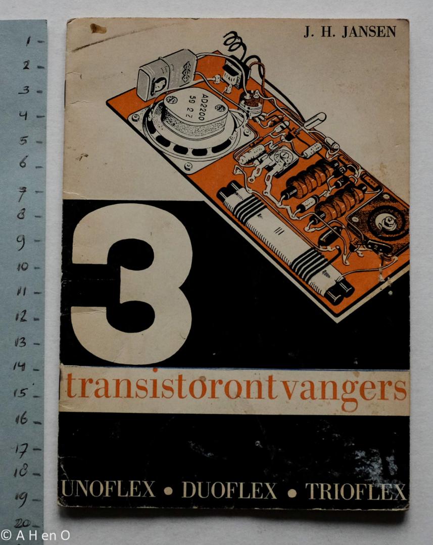 Jansen, J.H. - Drie transistorontvangers : Unoflex - Duoflex - Trioflex