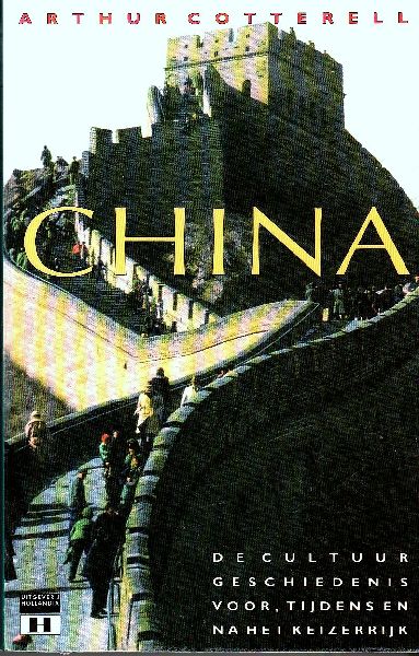 Cotterell, Arthur. - China; De cultuur,geschiedenis voor, tijdens en na het Keizerrijk.