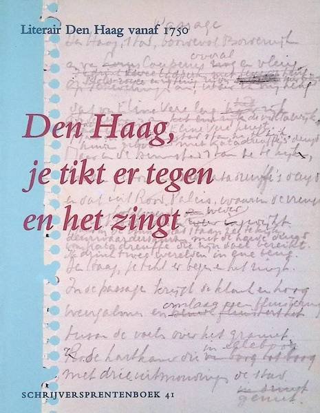 MEINDERTS, AAD, SASKIA PETIT & DICK WELSINK. - Den Haag, je tikt er tegen en het zingt. Literair Den Haag vanaf 1750. Schrijversprentenboek 41.