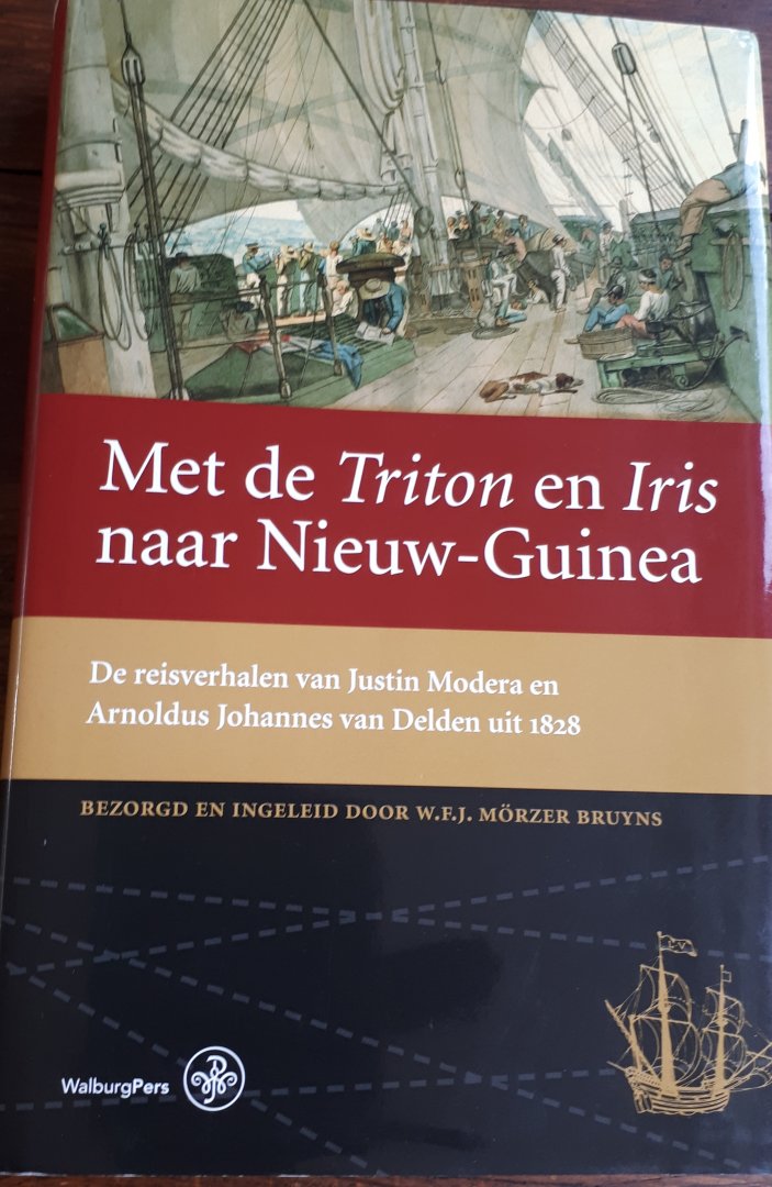 MORZER BRUYNS, W.F.J. (bezorgd en ingeleid door) - Met de Triton en Iris naar  Nieuw - Guinea. De reisverhalen van Justin Modera en Arnoldus Johannes van Delden uit 1828