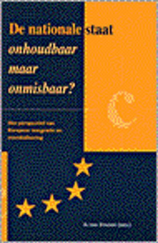 Staden, A. van (ed.) - De nationale staat onhoudbaar maar onmisbaar? : het perspectief van Europese integratie en mondialisering.