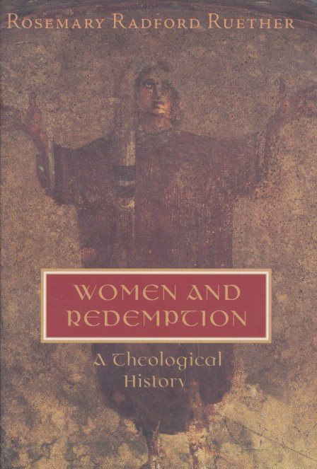 Radford Ruether, Rosemary - Women and Redemption.  A Theological History