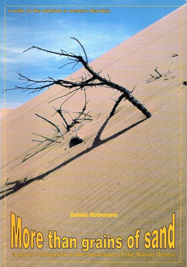ROTHMANN, Sakkie - More than grains of sand - a photo companion to the attractians of the Namib Desert - a walk on the wildsite in western Namibia.
