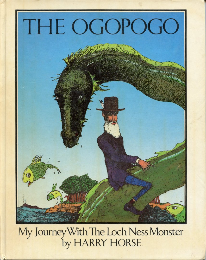 Horse, Harry (and illustrator) - The Ogopogo. My journey with the Loch Ness Monster