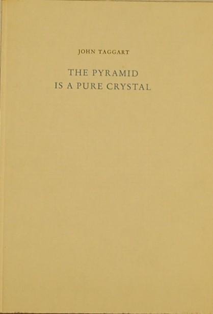 TAGGART, John. - The Pyramid is a Pure Crystal