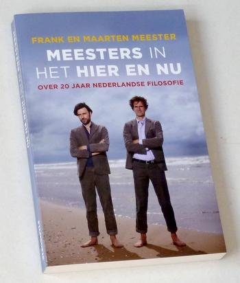 Meester, Frank en Maarten - Meesters in het hier en nu. Over 20 jaar Nederlandse filosofie