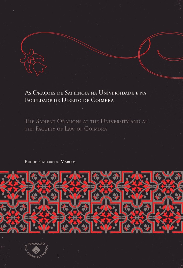 Rui De Figueiredo, Marcos. - As Orações de Sapiência na Universidade e na Faculdade de Direito de Coimbra = The Sapient Orations at the University and at the Faculty of Law of Coimbra.