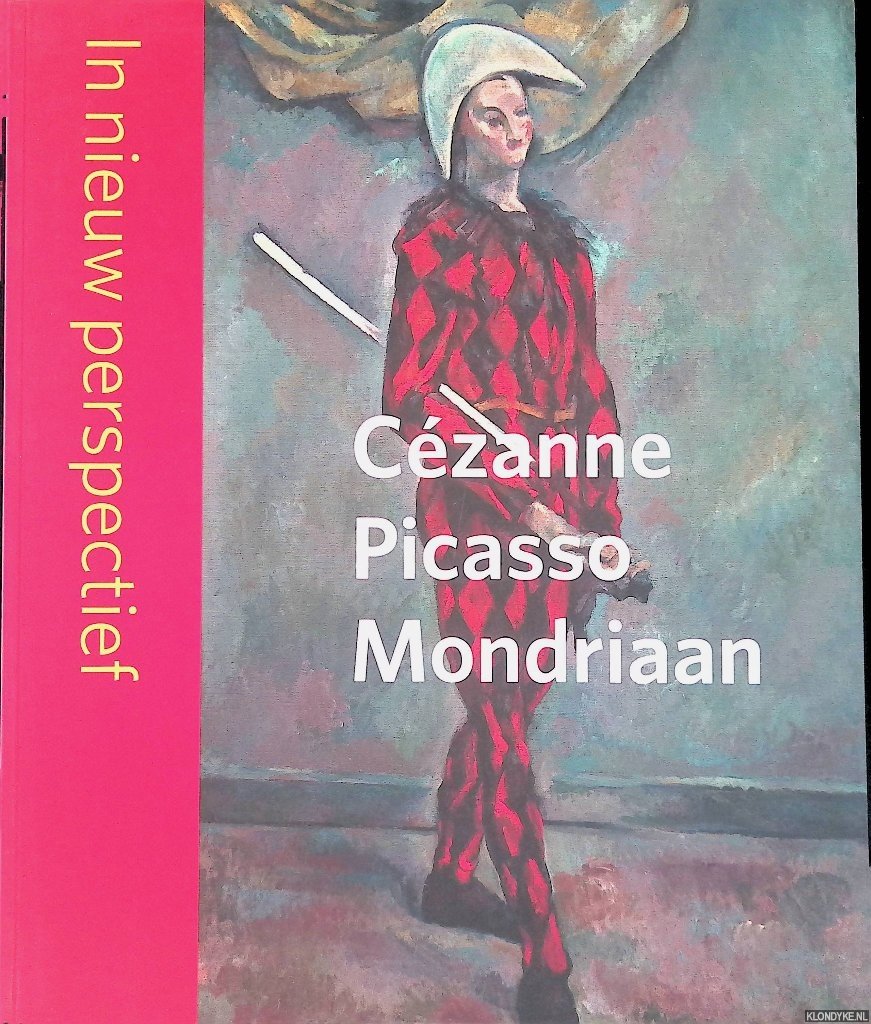 Bekke-Proost, Saskia - Cézanne, Picasso, Mondriaan in nieuw perspectief