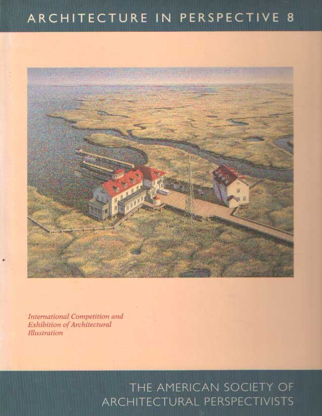 AMERICAN SOCIETY OF ARCHITECTURAL PERSPECTIVISTS - Architecture in Perspective 8: A Competitive Exhibition of Architectural Delineation