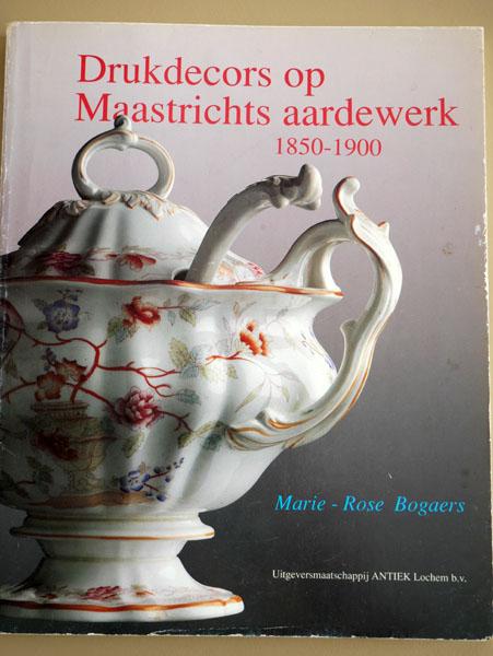 Bogaers, M. - Drukdecors op Maastrichts aardewerk 1850-1900 / Petrus Regout, Societe Ceramique, Clermont & Chainaye, Guillaume Lambert, F. Regout