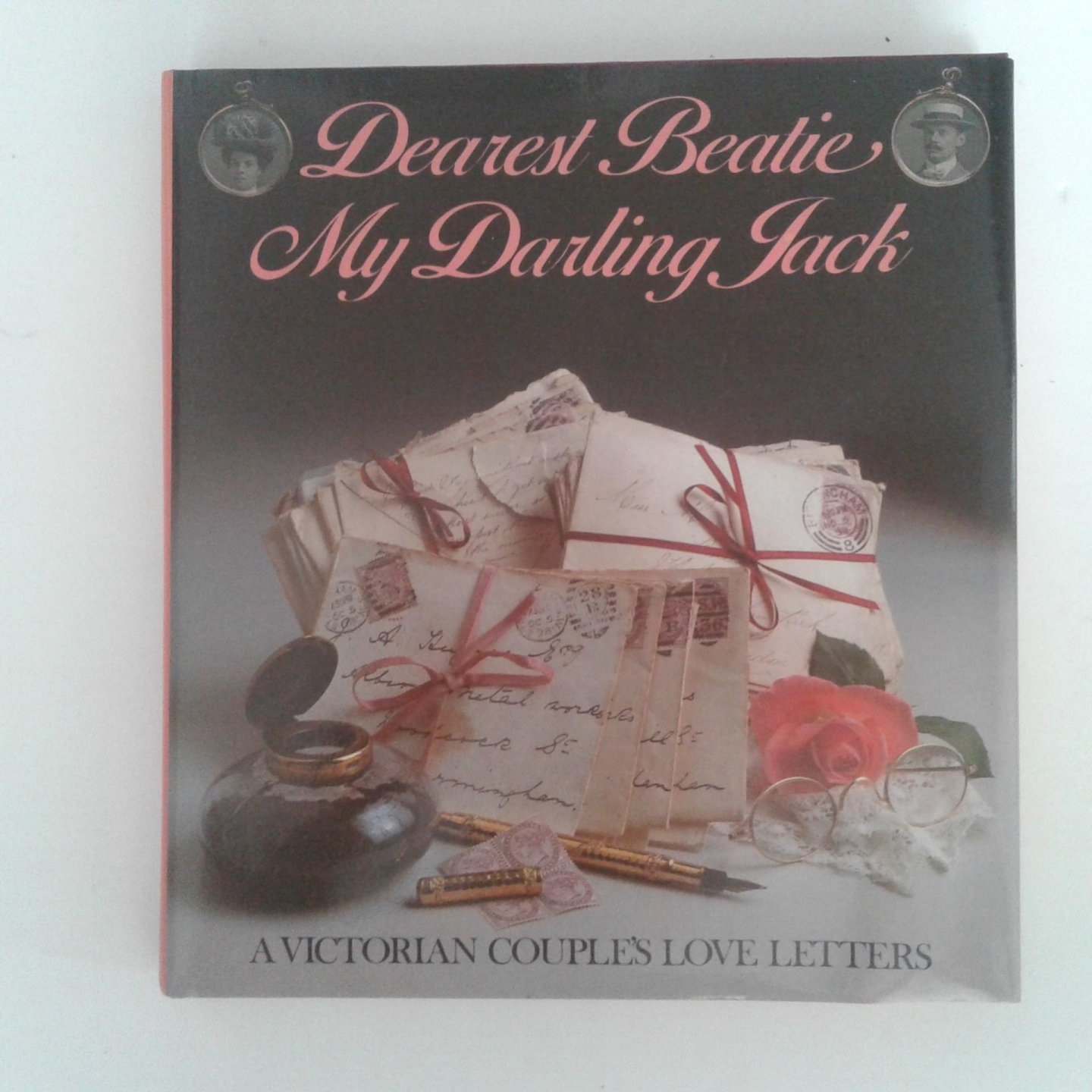  - Dearest Beatie My Darling Jack ; A Victorien Couple's Love Letters