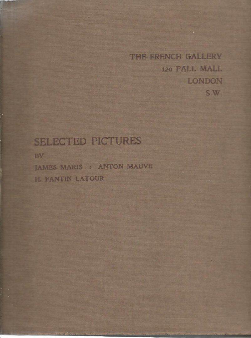 FRENCH GALLERY - 1910 - Ninety-Seventh Exhibition at the French Gallery [...] of Selected Works by James Maris - Anton Mauve - H. Fantin Latour.