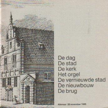 Auteur (onbekend) - De dag-de stad-de kerk-het orgel-de vernieuwde stad-de nieuwbouw-de brug (Alkmaar 28-11-1985)