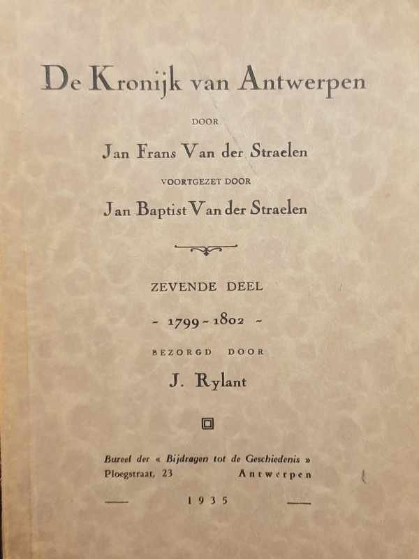 VAN DER STRAELEN Jan Frans (voortzetting door Jan Baptist) - De Kronijk van Antwerpen, zevende deel: 1799-1802, bezorgd door J. Rylant