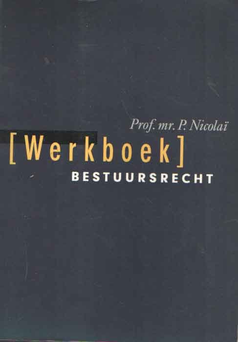 Nicolai, P. - Bestuursrecht : [werkboek]