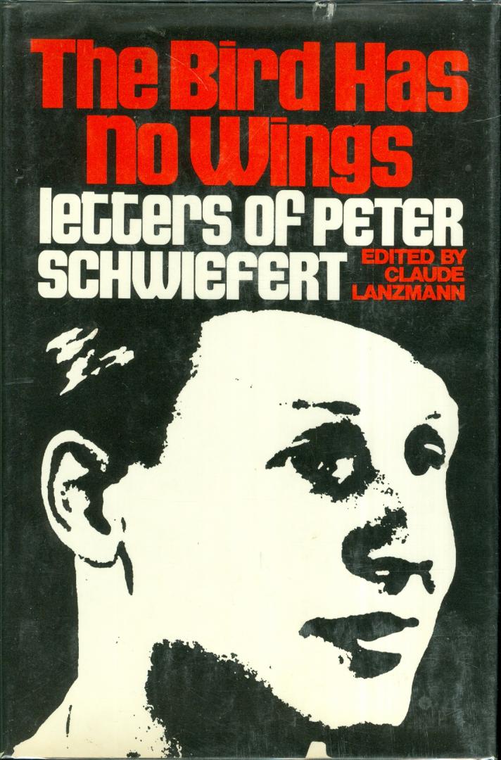 Claude Lanzmann (editor) - The Bird Has No Wings - Letters of Peter Schwiefert