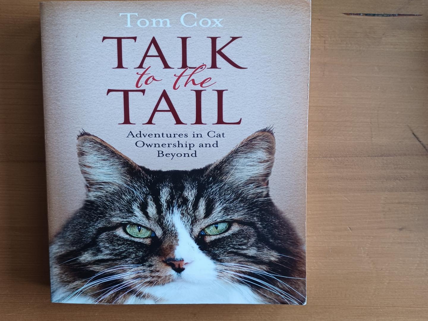 Cox, Tom - Talk to the Tail / Adventures in Cat Ownership and Beyond