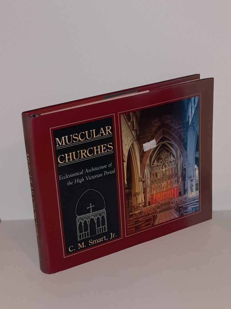 Smart Jr., C.M. - Muscular Churches. Ecclesiastical Architecture of the High Victorian Period